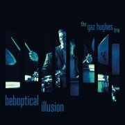 Gaz Hughes - Beboptical Illusion (2023)