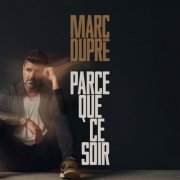 Marc Dupré - Parce que ce soir (2025) Hi-Res