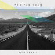Joey Ferris - Too Far Gone (2024)