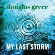 Douglas Greer - My Last Storm (2020) FLAC