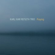 Karl Ivar Refseth Trio - Praying (2015)