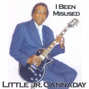 Little Jr. Cannaday - I Been Misused (2005)