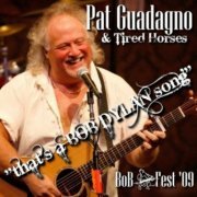 Pat Guadagno & Tired Horses - That's A Bob Dylan Song: Bob Fest '09 (2009)