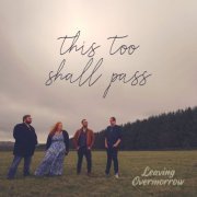 Leaving Overmorrow - This Too Shall Pass (2022) Hi Res