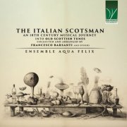 Ensemble Aqua Felix - The Italian Scotsman (An 18th Century Musical Journey into Old Scottish Music Collected and Arranged by Francesco Barsant (2023)