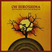 Oh Hiroshima - And The Dead Tree Gives No Shelter (2026)