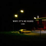 Lobo - Why It's so Hard? (2026)