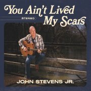 John Stevens Jr - You Ain't Lived My Scars (2023)