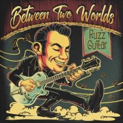 Ruzz Guitar's Blues Revue - Between Two Worlds (2025) [Hi-Res]