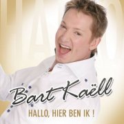 Bart Kaell - Hallo, Hier Ben Ik! (2011) flac