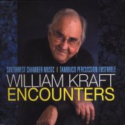 Tambuco Percussion Ensemble & Southwest Chamber Music - William Kraft Encounters (2009)