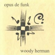 Woody Herman - Opus De Funk (1999)