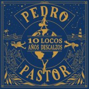 Pedro Pastor - 10 Locos Años Descalzos (2026) Hi-Res