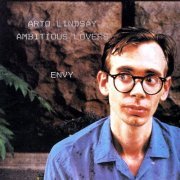 Arto Lindsay, The Ambitious Lovers - Envy (1984)