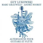 Guy Lukowski, André Noiret, Marc Grauwels - Alternances pour guitare et flûte (1996)