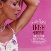 Trish Murphy - Girls Get In Free (2005)