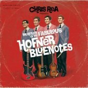 Chris Rea - Presents: The Return Of The Fabulous Hofner Bluenotes (2008) {Deluxe Edition}