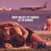 Robert Walter's 20th Congress & Robert Walter - Get Thy Bearings (2013)
