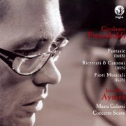 Jean-Marc Aymes, Mara Galassi, Concerto Soave - Girolamo Frescobaldi: Fantasie, Ricercari & Canzoni, Fiori Musicali (2010)