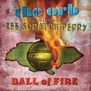 The Orb, Lee Scratch Perry - Ball of Fire (2013)