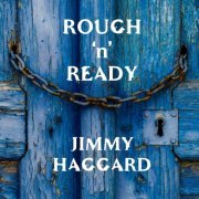 Jimmy Haggard - Rough 'n' Ready (2019)