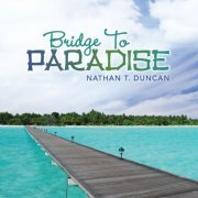 Nathan T Duncan - Bridge To Paradise (2013)