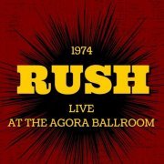 Rush - Rush Live At The Agora Ballroom, 1974 (Live) (2022)