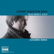 Alexandre Debrus - Bach: Cello Suites I, II & V (2010)