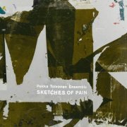 Pekka Toivonen Ensemble - Sketches of Pain (2023) [Hi-Res]