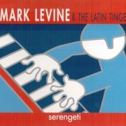 Mark Levine & The Latin Tinge - Serengeti (2001)