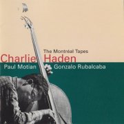 Charlie Haden - The Montreal Tapes (with Paul Motian & Gonzalo Rubalcaba) (1997) CD-Rip