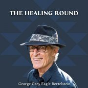 George Grey Eagle Bertelstein - The Healing Round (2024) [Hi-Res]