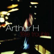 Arthur H - Fete Trouble (Live) (1997)