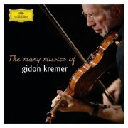 Gidon Kremer - The Many Musics of Gidon Kremer (2007)