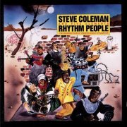 Steve Coleman and Five Elements - Rhythm People (1990)