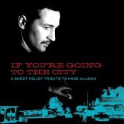 VA - If You're Going To The City: A Sweet Relief Tribute To Mose Allison (2019) [Hi-Res]