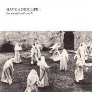 Have a Nice Life - The Unnatural World (2014)