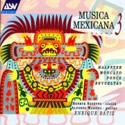 Henryk Szeryng, Alfonso Moreno, Enrique Bátiz - Musica Mexicana Vol. 3: Halffter, Moncayo, Ponce, Revueltas (1994)