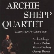 Archie Shepp Quartet - I Didn't Know About You (1991)