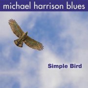 Michael Harrison Blues - Simple Bird (2016)