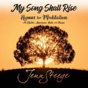 Jenn Steege, Mary Ellen Loose - My Song Shall Rise - Hymns for Meditation with Native American Flute and Piano (2023) [Hi-Res]