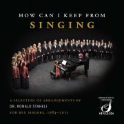 BYU Singers, Ronald Staheli - How Can I Keep from Singing: A Selection of Arrangements by Dr. Ronald Staheli for BYU Singers, 1984-2015 (Live) (2022) [Hi-Res]