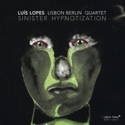 Luís Lopes Lisbon Berlin Quartet - Sinister Hypnotization (2021)