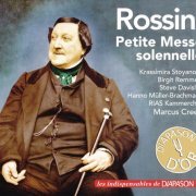 Krassimira Stoyanova, Birgit Remmert, Steve Davislim, Hanno Müller-Brachmann, RIAS-Kammerchor, Marcus Creed - Rossini: Petite Messe Solennelle (2019)