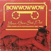 BowWowWow - Your Box Set Pet (The Complete Recordings 1980-1984) (Remastered, Boxset 3CD) (2018)