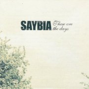 Saybia - These Are The Days (2004)