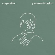 Yves marie belloT - Corps silex (2024) Hi-Res