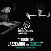 Los Hermanos Abreu - Tributos: Jazzeando a Lo Cubano (En Vivo Desde El Teatro Martí) (2025)