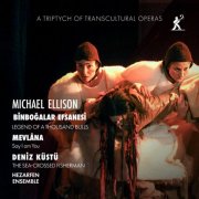 Hezarfen Ensemble - Michael Ellison: A Tryptich of Transcultural Operas (2026) [Hi-Res]