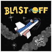 Whistle Dixie - Blast Off (2019)